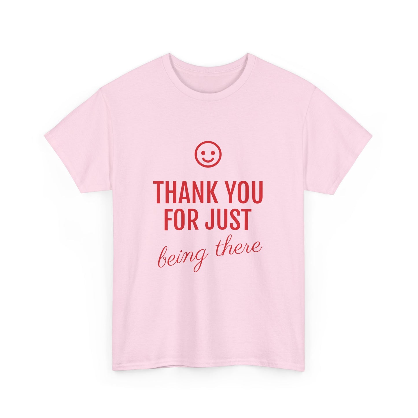 Thank You For Just Being There Tee — Casual Appreciation T-Shirt