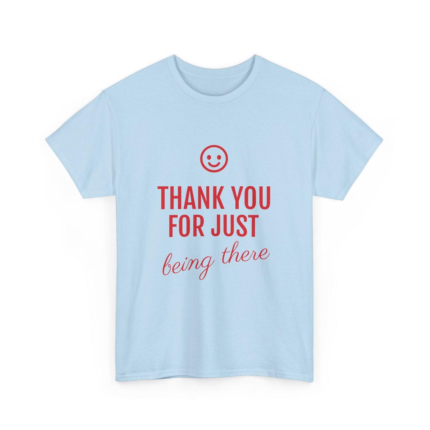 Thank You For Just Being There Tee — Casual Appreciation T-Shirt