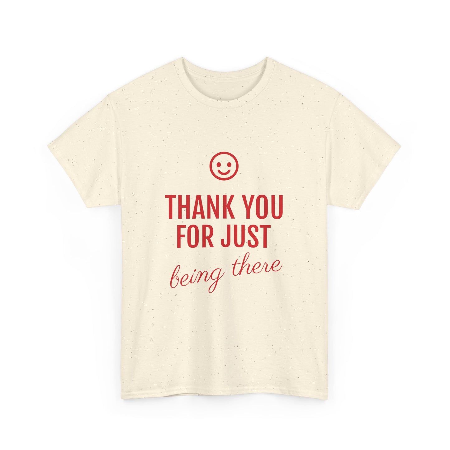 Thank You For Just Being There Tee — Casual Appreciation T-Shirt