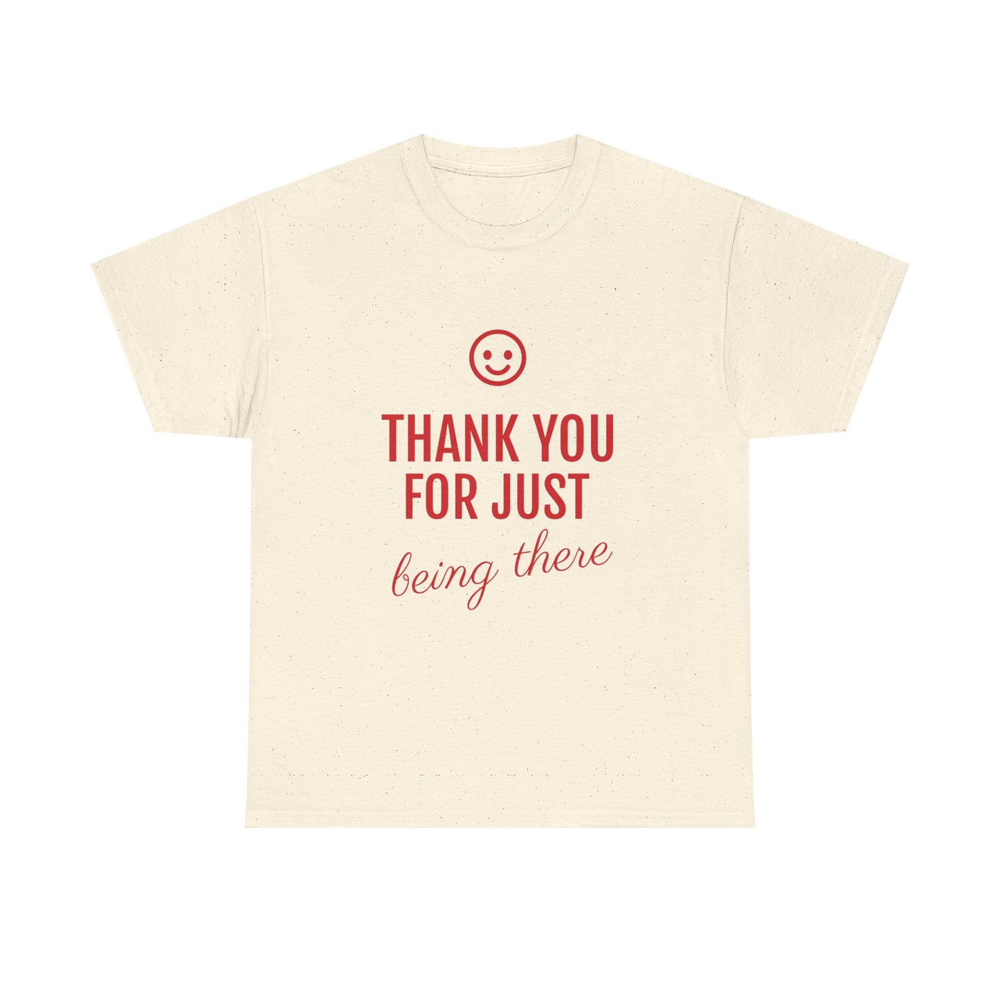 Thank You For Just Being There Tee — Casual Appreciation T-Shirt