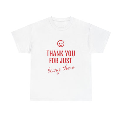 Thank You For Just Being There Tee — Casual Appreciation T-Shirt