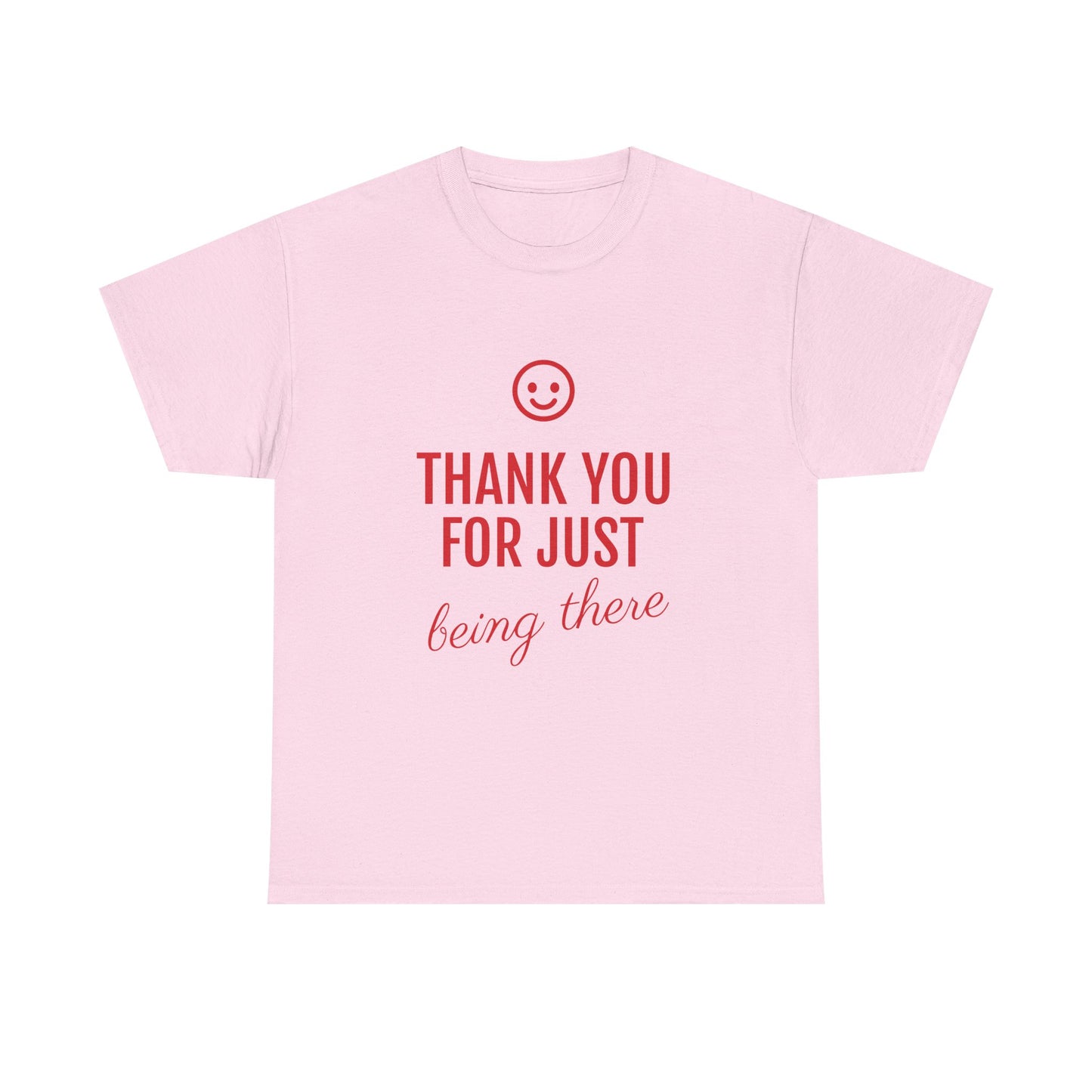 Thank You For Just Being There Tee — Casual Appreciation T-Shirt